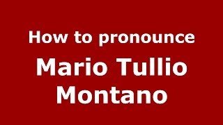 How to pronounce Mario Tullio Montano