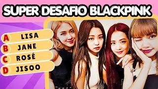 🔥SUPER DESAFIO BLACKPINK: QUIZ NÍVEL FÃS 