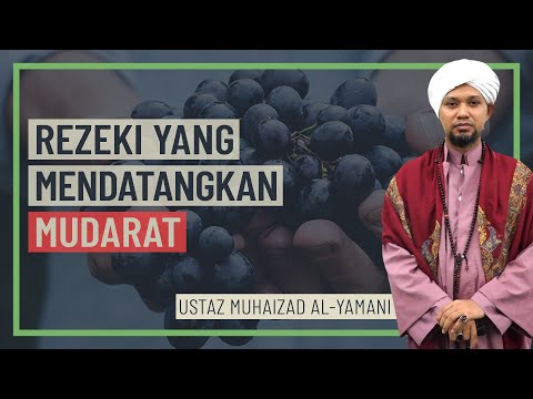 Ustaz Muhaizad Al-Yamani - Rezeki Yang Mendatangkan Mudarat