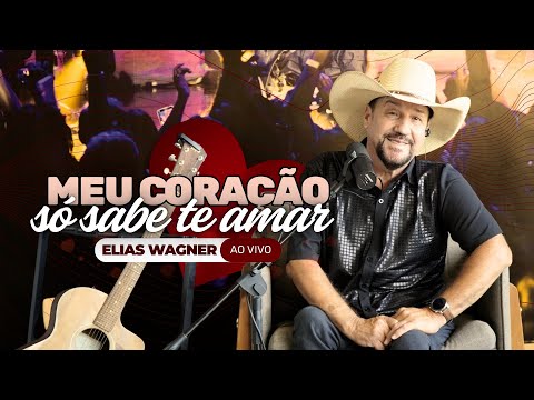 Meu Coração Só Sabe Te Amar | Elias Wagner AO VIVO