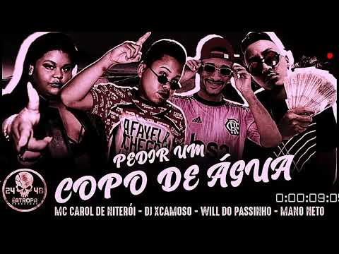 PEDIR UM COPO DE ÁGUA - DJ XCAMOSO , MANO NETO , WILL DO PASSINHO , MC CAROL DE NITEROI