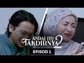 EPISOD PENUH ANDAI ITU TAKDIRNYA 2 EP 1