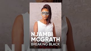 Njambi McGrath: Breaking Black