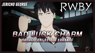 Bad Luck Charm (RWBY || RoosterTeeth) ~Orchestral Battle Arrange~