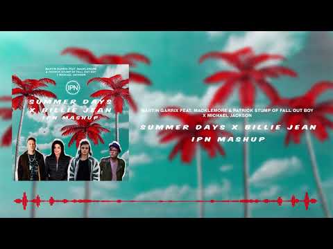 Martin Garrix, Macklemore, Patrick Stump, x Michael Jackson - Summer Days x Billie Jean (IPN Mashup)