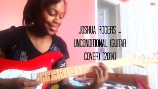 Joshua Rogers - Unconditional (GUITAR COVER) [2014]