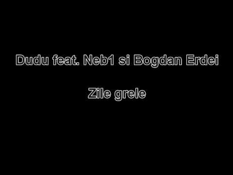 Dudu feat. Neb1 si Bogdan Erdei - Zile grele (produs de Neb1)