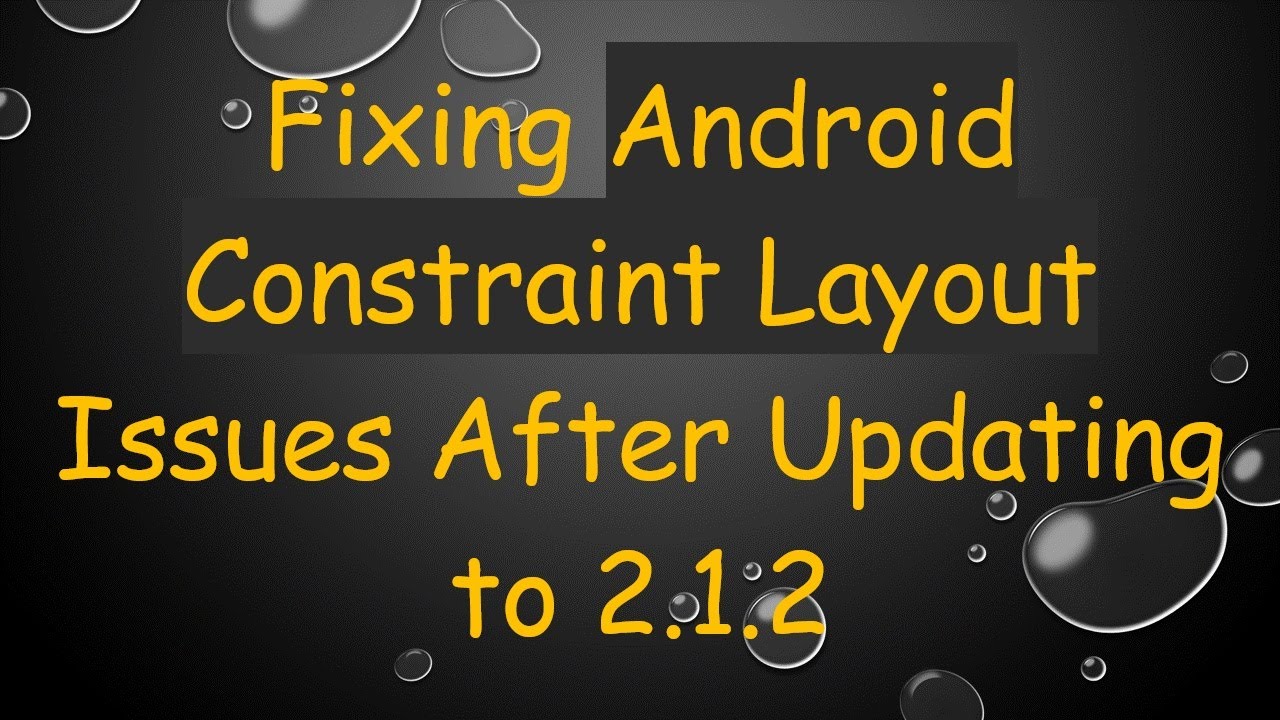 Fixing Android Constraint Layout Issues After Updating to 2.1.2