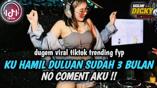 Download lagu DJ KU HAMIL DULUAN SUDAH 3 BULAN X NO COMENT AKU ❗❗ DJ RUNTAH❗DUGEM VIRAL TIKTOK TRENDING FYP mp3