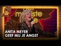 Anita Meyer - Geef mij je angst | Het mooiste liedje