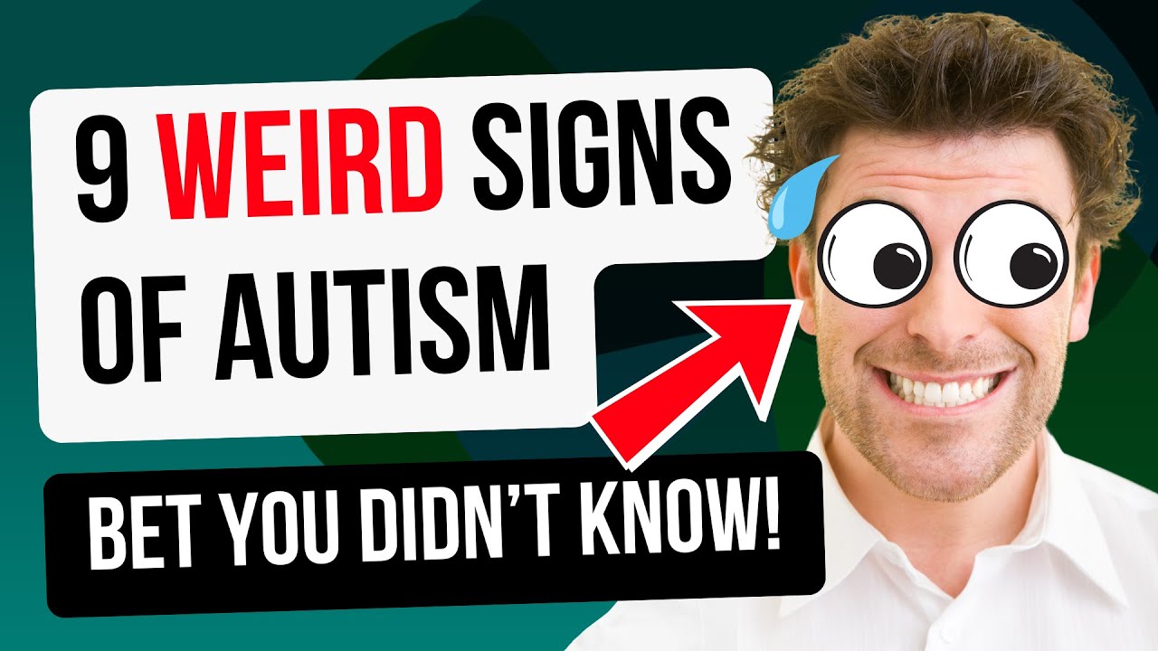 9 Weird Autistic Traits (You Didn’t Realise Were Signs of Autism!)