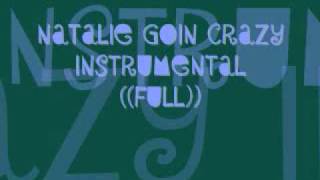 NATALIE GOIN CRAZY INSTRUMENTAL ((FULL))