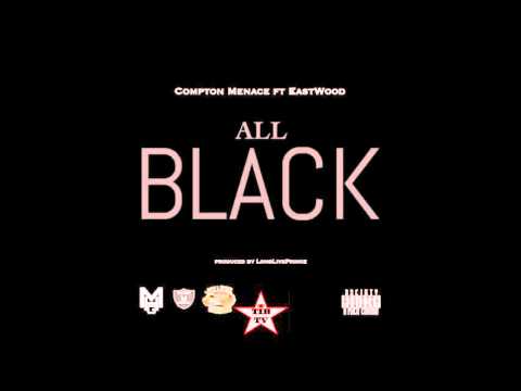 Compton Menace Ft. Eastwood - All Black (Prod By LongLivePrince)
