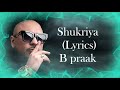 Shukriya (Lyrics) B praak Album Sufna | jaani | Ammy Virk |