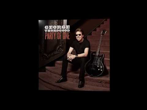 George Thorogood - Party of One - Available Now