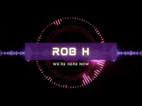 We're Here Now, Rob H