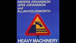 Allan Holdsworth, Anderson Johansson & Jens Johansson - Heavy Machinery { Full Album } (1997)