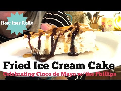 Fried Ice Cream Cake | Cinco de Mayo w/ The Phillips | *How Ines Rolls*