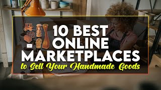 10 Best Online Marketplaces to Sell Your Handmade Goods