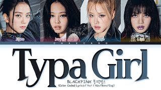 BLACKPINK Typa Girl Lyrics 블랙핑크 타이파걸 가사 | Type Girl | Shut Down - BORN PINK album | Color Coded