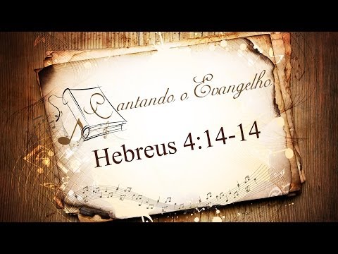 Cantando o Evangelho - Hebreus 4:14-17