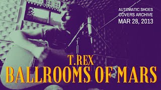 Ballrooms Of Mars, by Automatic Shoes (T.Rex Cover)