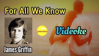 For All We Know (James Griffin) — Videoke