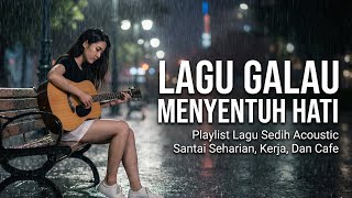 Download lagu LAGU GALAU MENYENTUH HATI | Playlist Lagu Sedih Acoustic Untuk Menemani Malam & Hujan mp3