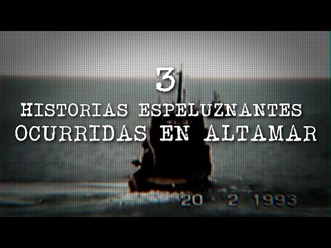3 Historias Espeluznantes Que Sucedieron En Altamar (Vol. II)