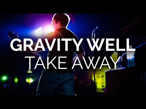 Gravity Well - Take Away (Official Music Video)
