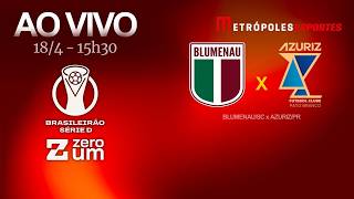 BLUMENAU x AZURIZ - BRASILEIRÃO SÉRIE D 2026 - AO VIVO E COM IMAGENS - 18.04.26