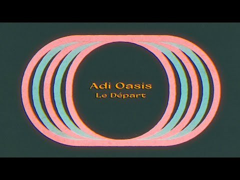 Adi Oasis - Le Départ (Lyric Video)