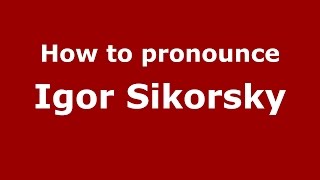 How to pronounce Igor Sikorsky
