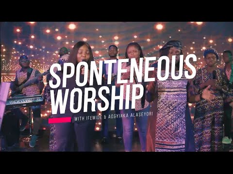 SPONTANEOUS WORSHIP WITH IFEMIDE AND ADEYINKA ALASEYORI