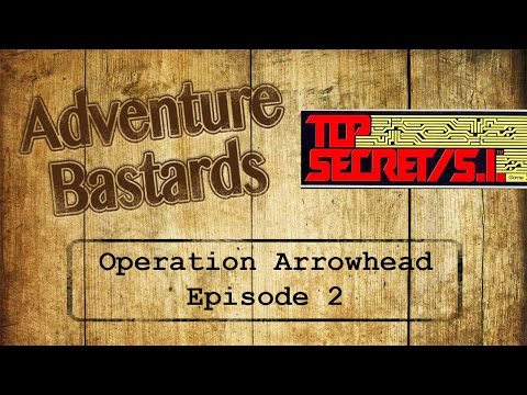 Adventure Bastards - TOP SECRET SI - Operation Arrowhead - 2