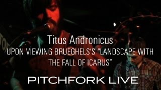 Titus Andronicus - Upon Viewing Brueghel&#39;s &quot;Landscape With the Fall of Icarus&quot; - Pitchfork Live