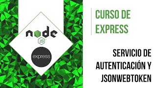 SERVICIO DE AUTENTICACIÓN Y JSONWEBTOKEN | CURSO DE EXPRESS [AUTENTICACIÓN]