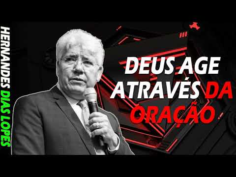 DEUS AGE ATRAVÉS DA ORAÇÃO - Hernandes Dias Lopes