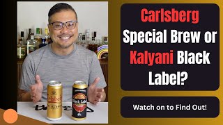 CARLSBERG Special Brew vs KALYANI Black Label - HONEST REVIEW!