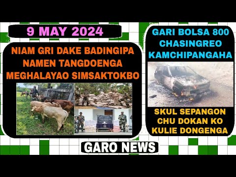Garo News:9 May 2024/Gari bolsa Chasingreo kamchipa aro niamgri badingsrukgipa bilongenga