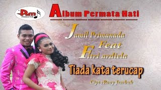 Download lagu JAMIL PRIMANADA feat FITRI ARDIELA - tiada kata terucap - Album Permata Hati (Dangdut) RM Production mp3