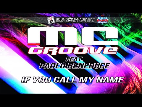 MC GROOVE feat PAOLO BENEDUCE - If You Call My Name (EURO DANCE #Kapital - HIT MANIA 2018)