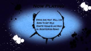 Steve Aoki feat  Will.I.Am-Born To Get Wild (Dimitri Vegas &amp; Like Mike Remix)
