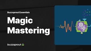 Magic Mastering — Buzzsprout Essentials
