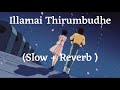 Illamai Thirumbudhe Slowed Reverb Petta