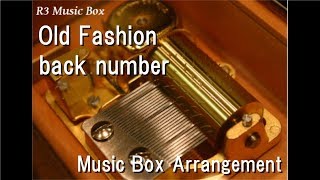 Old Fashion/back number [Music Box]