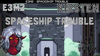 FPS Greatness | Project Warlock 2 | Kirsten | E3M2 | Spaceship Trouble | There's something wrong