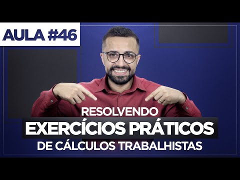 Aula 46 - Resolvendo exercícios práticos de Cálculos Trabalhistas