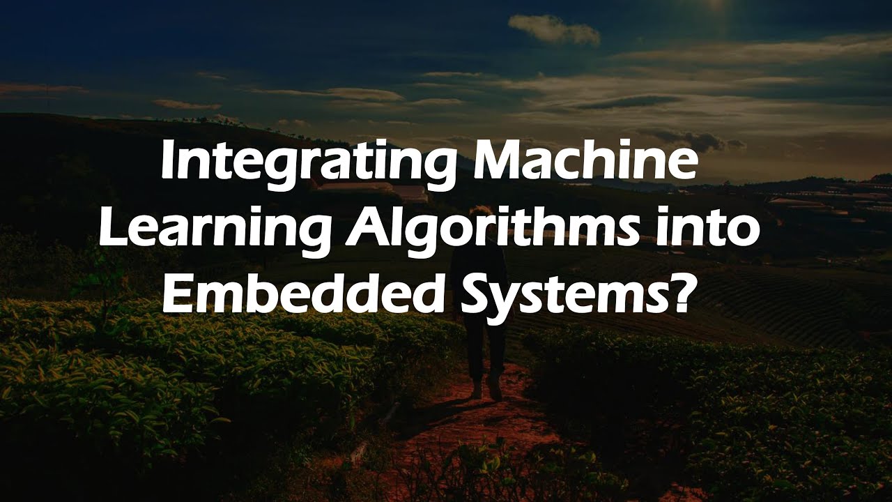 Integrating Machine Learning Algorithms into Embedded Systems?