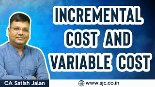 Incremental Cost and Variable Cost | CA CS CMA Inter and Final | CA Satish Jalan